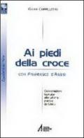 Ai piedi della croce con san Francesco d'Assisi. Celebrazioni ispirate alle ultime parole di Gesù