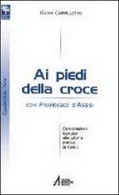 Ai piedi della croce con san Francesco d'Assisi. Celebrazioni ispirate alle ultime parole di Gesù