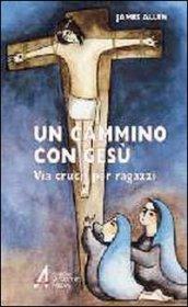 Un cammino con Gesù. Via crucis per ragazzi