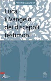 Luca, il vangelo dei discepoli testimoni. Testi riveduti e riordinati di un corso di esercizi spirituali