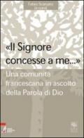 «Il Signore concesse a me... ». Una comunità francescana in ascolto della parola di Dio