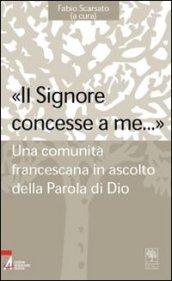 «Il Signore concesse a me... ». Una comunità francescana in ascolto della parola di Dio