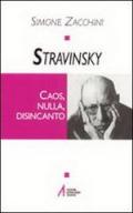 Stravinsky. Caos, nulla, disincanto