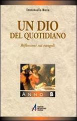 Un Dio del quotidiano. Riflessioni sui vangeli. Anno B