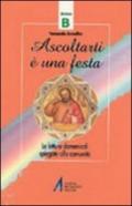 Ascoltarti è una festa. Le letture dominicali spiegate alla comunità. Anno B