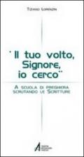 Il tuo volto Signore, io cerco. A scuola di preghiera scrutando le Scritture