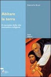 Abitare la terra. Il racconto della vita monastico-religiosa