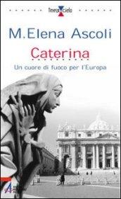 Caterina. Un cuore di fuoco per l'Europa