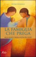 Famiglia che prega. Alla luce della vita di Gesù