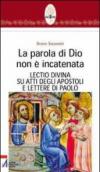 La parola di Dio non è incatenata. Lectio divina su Atti degli Apostoli e Lettere di Paolo