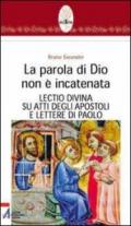 La parola di Dio non è incatenata. Lectio divina su Atti degli Apostoli e Lettere di Paolo