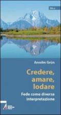 Credere, amare, lodare. Fede come diversa interpretazione