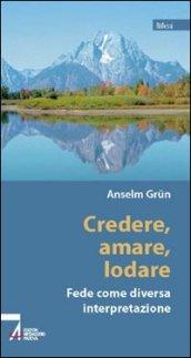 Credere, amare, lodare. Fede come diversa interpretazione