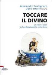 Toccare il divino. Lo strano caso del pellegrinaggio antoniano