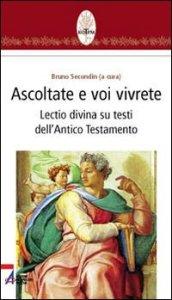 Ascoltate e voi vivrete. Lectio divina su testi dell'Antico Testamento