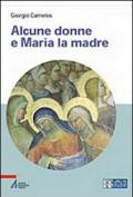 Alcune donne e Maria la madre. Ediz. a caratteri grandi