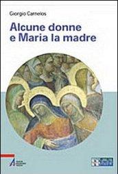 Alcune donne e Maria la madre. Ediz. a caratteri grandi