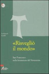 «Risvegliò il mondo». San Francesco nella letteratura del Novecento