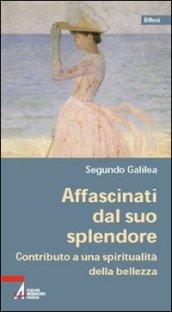 Affascinati dal suo splendore. Contributo a una spiritualità della bellezza