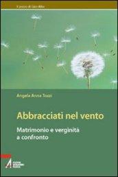 Abbracciati nel vento. Matrimonio e verginità a confronto