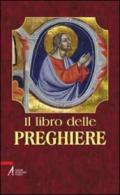 Il libro delle preghiere. «Voi dunque pregate così... » (Mt 6,9)