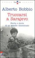 Truccarsi a Sarajevo. Storia e storie di un assedio dimenticato