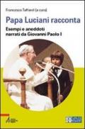 Papa Luciani racconta. Esempi e aneddoti narrati da Giovanni Paolo I. Ediz. a caratteri grandi