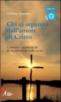 Chi ci separerà dall'amore di Cristo. Cammino quaresimale di meditazione sulla croce