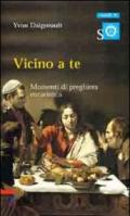 Vicino a te. Momenti di preghiera eucaristica