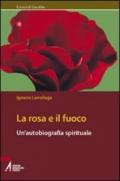 La rosa e il fuoco. Autobiografia spirituale