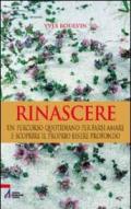 Rinascere. Un percorso quotidiano per farsi amare e scoprire il proprio essere profondo