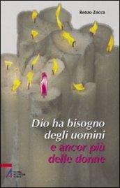 Dio ha bisogno degli uomini e ancor più delle donne. «Qualunque cosa avete fatto al più piccolo dei miei fratelli...»