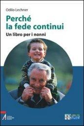 Perché la fede continui. Un libro per i nonni. Ediz. a caratteri grandi