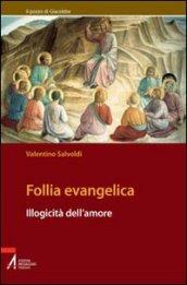 Follia evangelica. Illogicità dell'amore