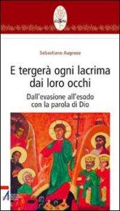 E tergerà ogni lacrima dai loro occhi. Dall'evasione all'esodo con la parola di Dio