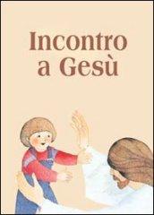 Incontro a Gesù. Riflessioni e preghiere per i fanciulli