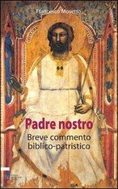 Il Padre Nostro. Breve commentario biblico-patristico