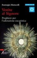 Venite al Signore. Preghiere per l'adorazione eucaristica