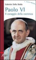 Paolo VI. Il coraggio della coerenza