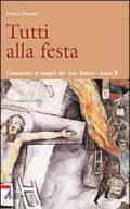 Tutti alla festa. Commento ai Vangeli del ciclo festivo. Anno B