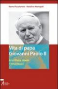 Vita di papa Giovanni Paolo II. A te Maria ripeto: «Totus tuus»