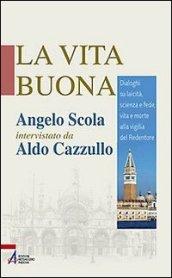 La vita buona. Dialoghi su laicità, scienza e fede, vita e morte alla vigilia del Redentore