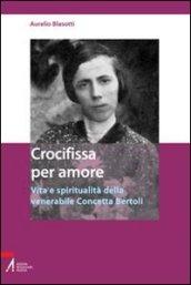 Crocifissa per amore. Vita e spiritualità della venerabile Concetta Bertoli