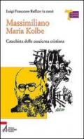 Massimiliano Maria Kolbe. Catechista della coscienza cristiana