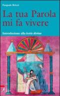 La tua parola mi fa vivere. Introduzione alla lectio divina con il calendario per una lettura biennale tematica della Bibbia