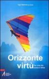 Orizzonte virtù. Per una vita buona e felice
