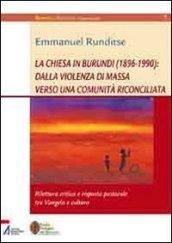 La Chiesa in Burundi (1896-1990): dalla violenza di massa verso una comunità riconciliata. Rilettura critica e risposta pastorale tra vangelo e cultura