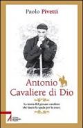 Antonio cavaliere di Dio. La storia del giovane cavaliere che lasciò la spada per la croce