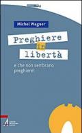 Preghiere in libertà. E che non sembrano preghiere!