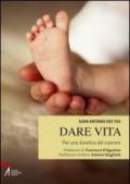 Dare vita. Per una bioetica del nascere